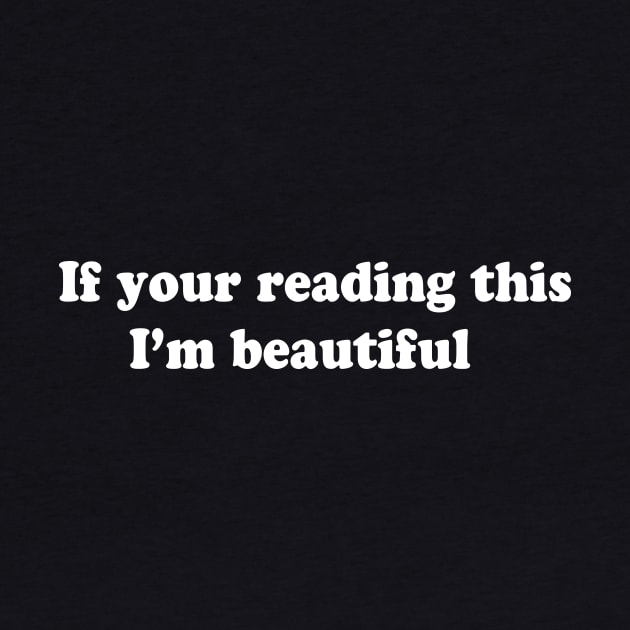 If your reading this I’m beautiful by TheCosmicTradingPost